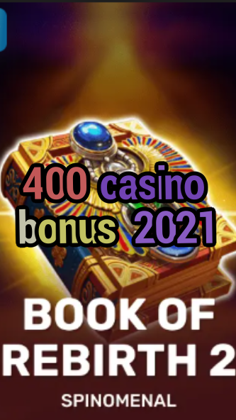 400 casino bonus 2021-trdjkmsxjksdss.com